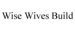 WISE WIVES BUILD trademark
