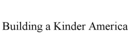 BUILDING A KINDER AMERICA trademark