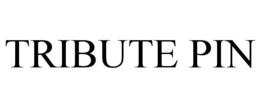 TRIBUTE PIN trademark