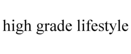 HIGH GRADE LIFESTYLE trademark