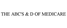 THE ABC'S & D OF MEDICARE trademark