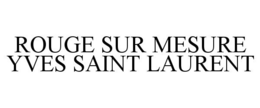 ROUGE SUR MESURE YVES SAINT LAURENT trademark