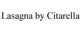 LASAGNA BY CITARELLA trademark