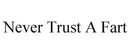 NEVER TRUST A FART trademark