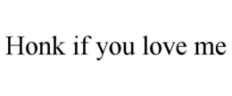 HONK IF YOU LOVE ME trademark
