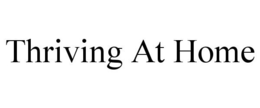 THRIVING AT HOME trademark