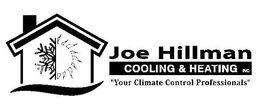 JOE HILLMAN COOLING & HEATING INC. "YOUR CLIMATE CONTROL PROFESSIONALS" trademark