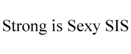 STRONG IS SEXY SIS trademark