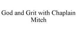 GOD AND GRIT WITH CHAPLAIN MITCH trademark