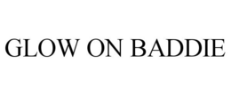 GLOW ON BADDIE trademark