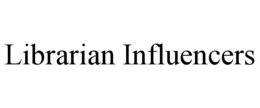 LIBRARIAN INFLUENCERS trademark