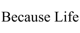 BECAUSE LIFE trademark