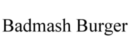 BADMASH BURGER trademark