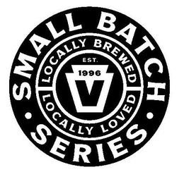 SMALL BATCH SERIES LOCALLY BREWED LOCALLY LOVED EST. 1996 V trademark