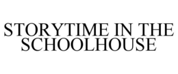 STORYTIME IN THE SCHOOLHOUSE trademark