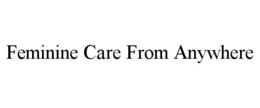 FEMININE CARE FROM ANYWHERE trademark