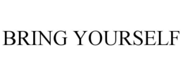 BRING YOURSELF trademark