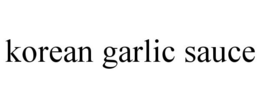 KOREAN GARLIC SAUCE trademark