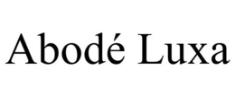 ABODÉ LUXA trademark