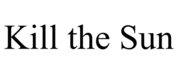 KILL THE SUN trademark