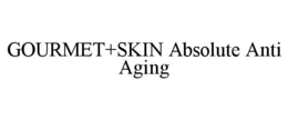 GOURMET+SKIN ABSOLUTE ANTI AGING trademark