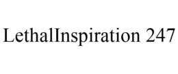 LETHALINSPIRATION 247 trademark