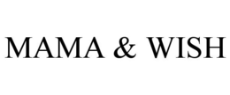 MAMA & WISH trademark