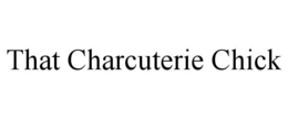 THAT CHARCUTERIE CHICK trademark