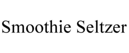 SMOOTHIE SELTZER trademark