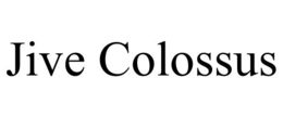 JIVE COLOSSUS trademark