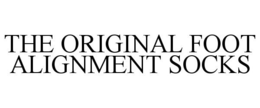 THE ORIGINAL FOOT ALIGNMENT SOCKS trademark