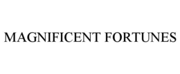 MAGNIFICENT FORTUNES trademark