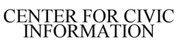 CENTER FOR CIVIC INFORMATION trademark