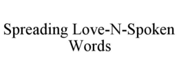 SPREADING LOVE-N-SPOKEN WORDS trademark