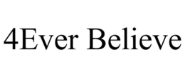 4EVER BELIEVE trademark
