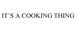 IT'S A COOKING THING trademark