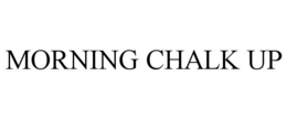 MORNING CHALK UP trademark