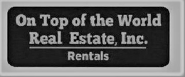 ON TOP OF THE WORLD REAL ESTATE, INC. RENTALS trademark