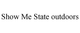 SHOW ME STATE OUTDOORS trademark