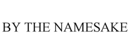 BY THE NAMESAKE trademark