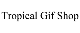 TROPICAL GIF SHOP trademark