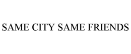 SAME CITY SAME FRIENDS trademark