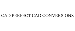 CAD PERFECT CAD CONVERSIONS trademark