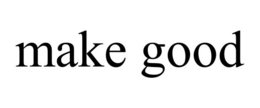 MAKE GOOD trademark