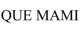 QUE MAMI trademark