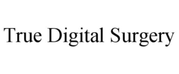 TRUE DIGITAL SURGERY trademark