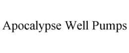 APOCALYPSE WELL PUMPS trademark