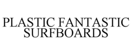 PLASTIC FANTASTIC SURFBOARDS trademark