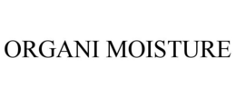 ORGANI MOISTURE trademark