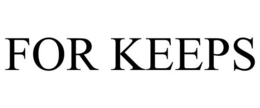 FOR KEEPS trademark